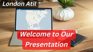 Welcome to Our
Presentation
London Atil
 