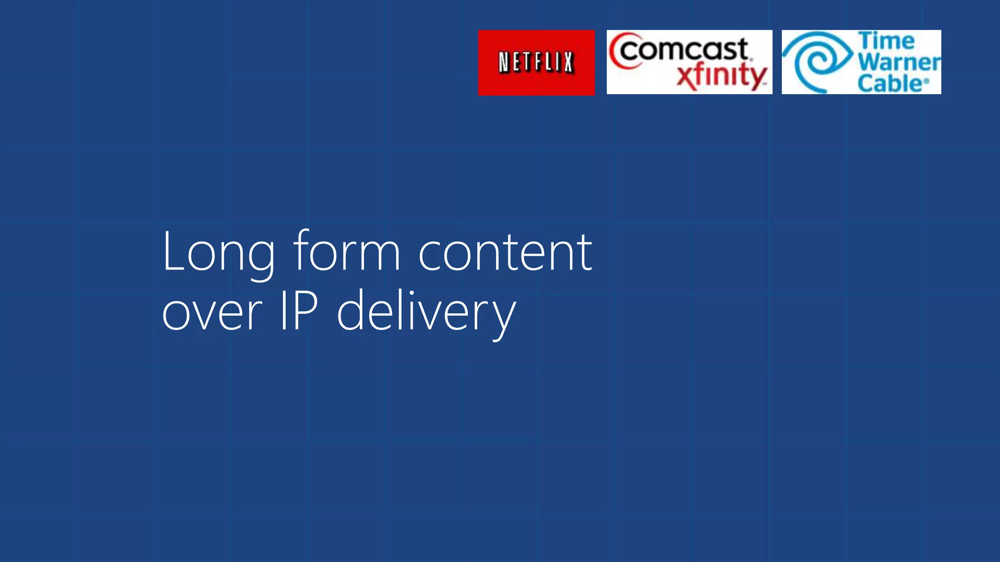 Long form content
over IP delivery
 