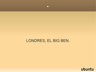 -
LONDRES, EL BIG BEN.
 