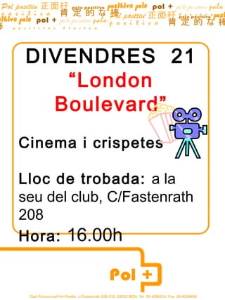 DIVENDRES 21
    “London
   Boulevard”
Cinema i crispetes

Lloc de trobada: a la
seu del club, C/Fastenrath
208
Hora: 16.00h
 