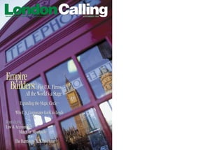 LondonCalling
Special Advertising Supplement to The American Lawyer   NOVEMBER 1999




Empire
 Builders: For U.K. Firms,
                         All the World’s a Stage
                 Expanding the Magic Circle
            Why U.S. Corporates Look to Leeds
Roundtable
Law & Accounting:
        Match or Mismatch?
            The Barristers’ Y2K Problem
 