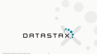 ©2013 DataStax Confidential. Do not distribute without consent. 31
 
