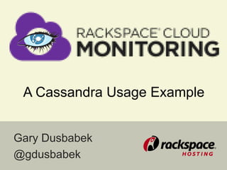 A Cassandra Usage Example


Gary Dusbabek
@gdusbabek
 
