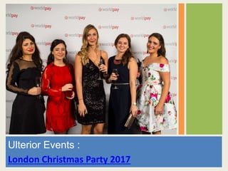 Ulterior Events :
London Christmas Party 2017
 