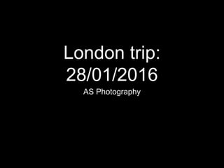 London trip:
28/01/2016
AS Photography
 