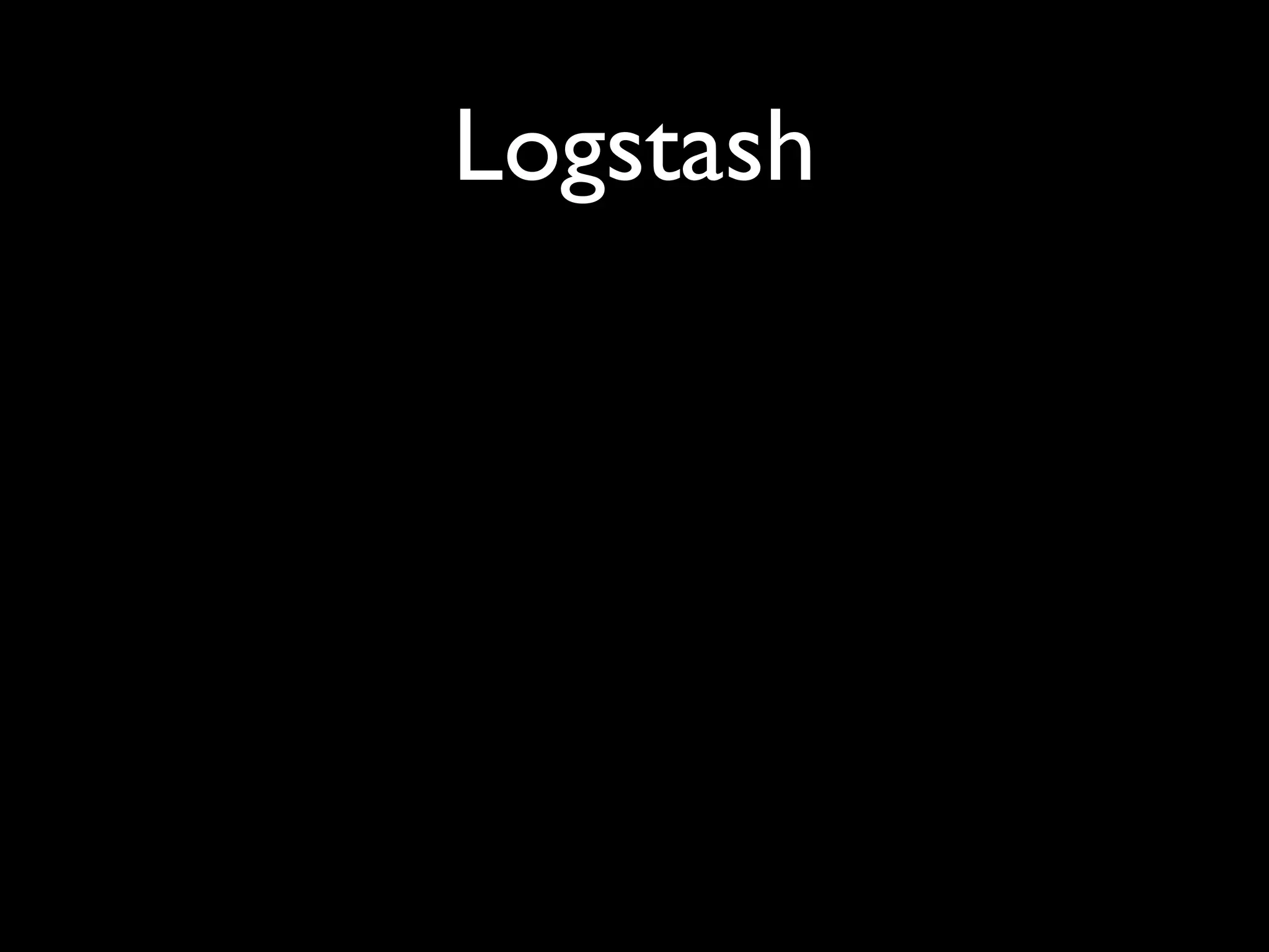 Logstash
 