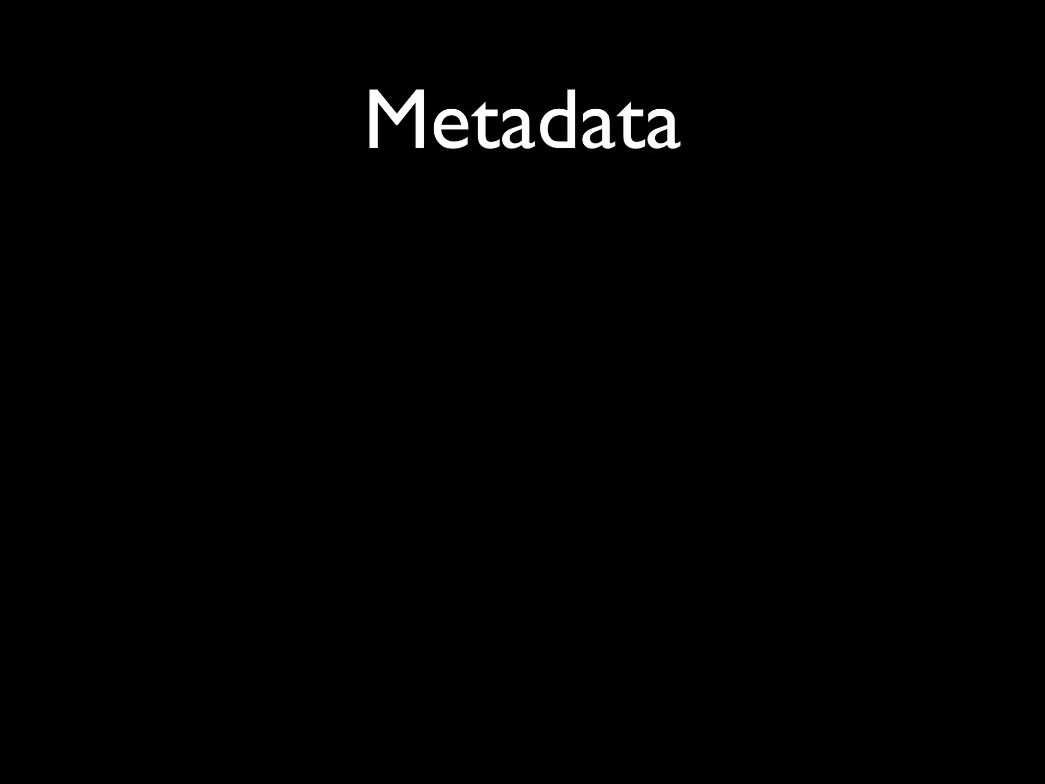 Metadata
 