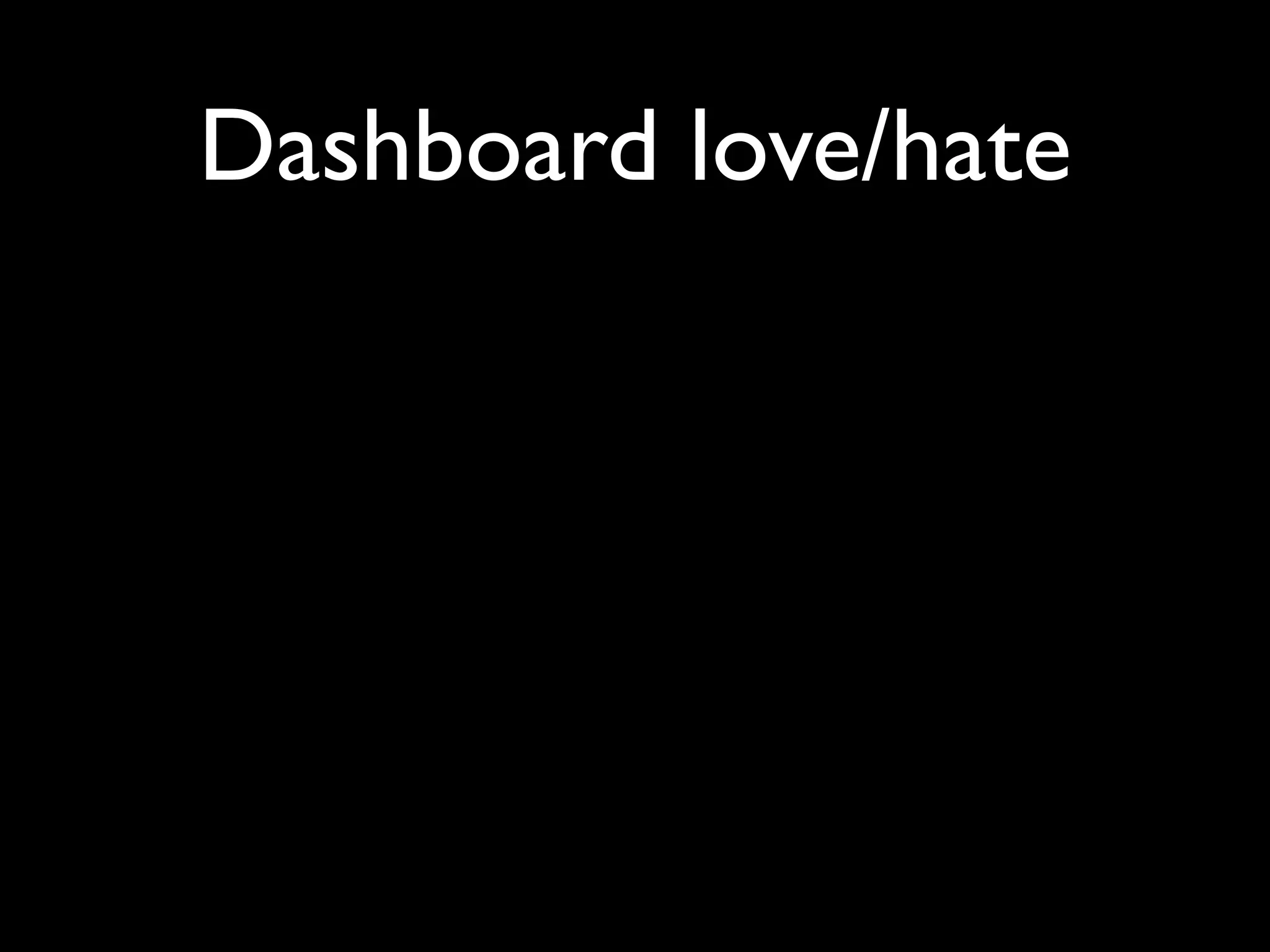 Dashboard love/hate
 