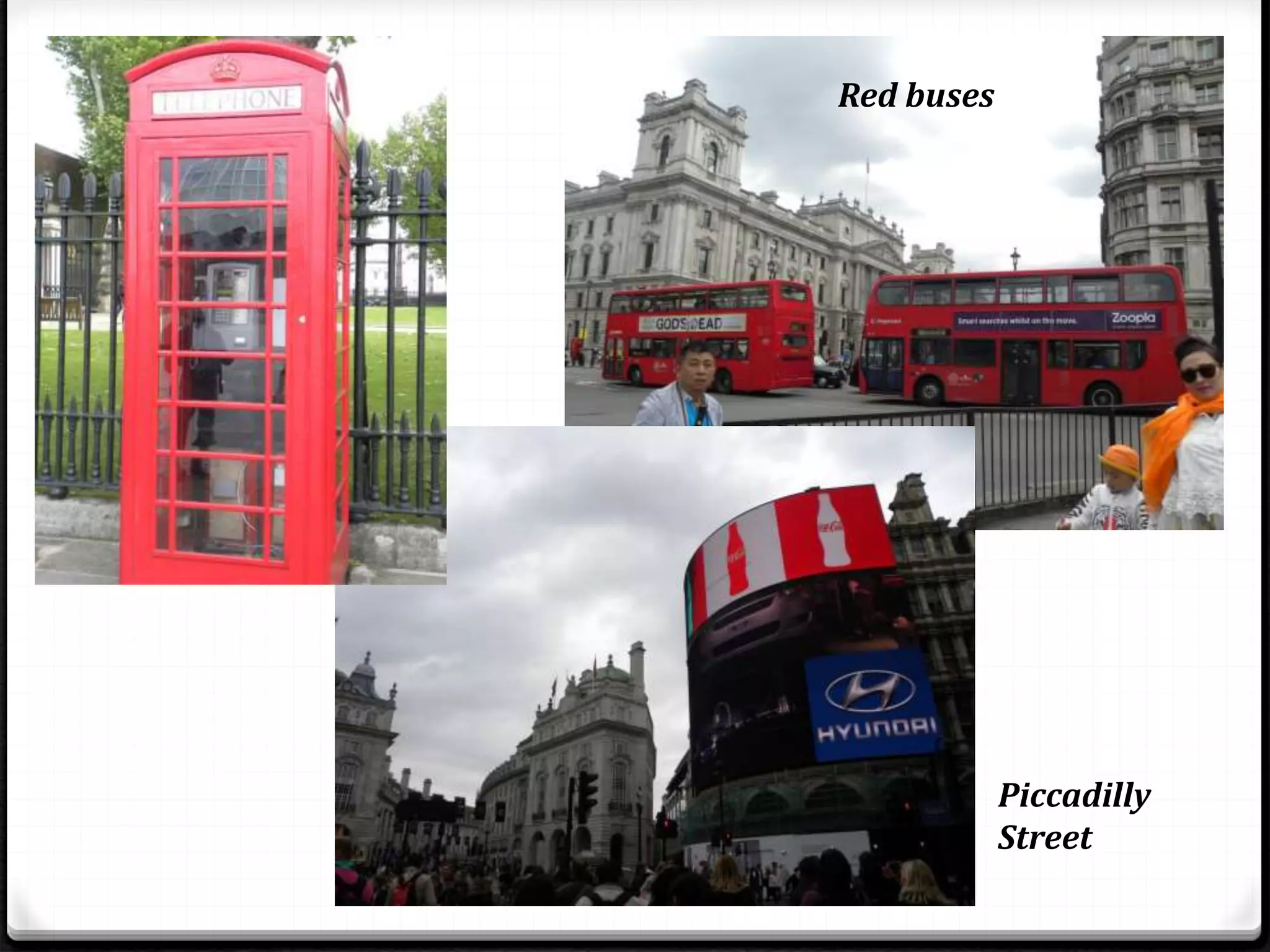 Piccadilly
Street
Red buses
 