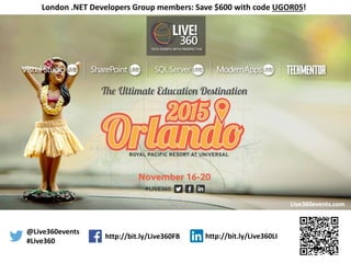 @Live360events
#Live360
http://bit.ly/Live360FB http://bit.ly/Live360LI
Live360events.com
London .NET Developers Group members: Save $600 with code UGOR05!
 