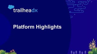 Platform Highlights
 