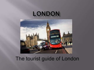 The tourist guide of London
 