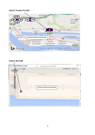 3
Hotel 2: Premier Inn £167
Hotel 3: Ibis £148
ExCeLConference Centre
ExCeLConference Centre
 
