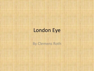 London Eye By Clemens Roth 