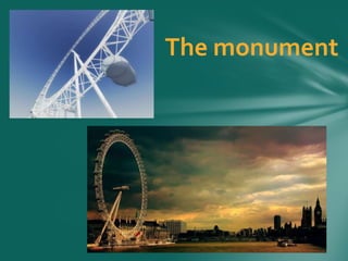 The monument
 