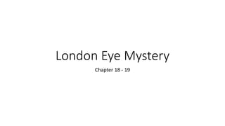 London Eye Mystery
Chapter 18 - 19
 