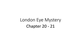 London Eye Mystery
Chapter 20 - 21
 