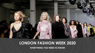 LONDON FASHION WEEK 2020
EVERYTHING YOU NEED TO KNOW
 