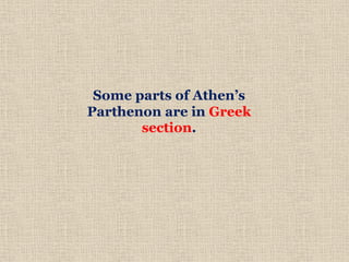 Some parts of Athen’s
Parthenon are in Greek
section.
 