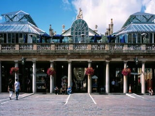 CONVENT GARDEN
Convent Garden is a modern shopping
centre and tourist attraction with shops,
restaurants, cafés, street performers
and musicians.
 