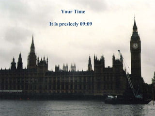 Your Time It is presicely  09:08   