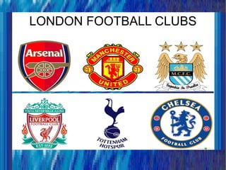LONDON FOOTBALL CLUBS
 