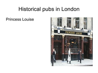 Historical pubs in London
Princess Louise
 