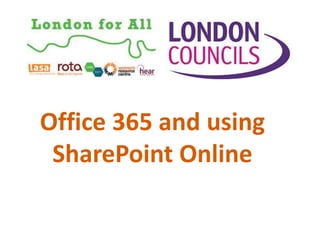 Office 365 and using
SharePoint Online
 
