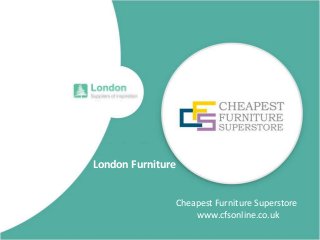 London Furniture
Cheapest Furniture Superstore
www.cfsonline.co.uk
 