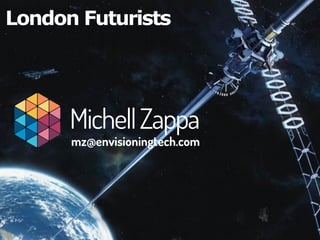 London Futurists




      Michell Zappa
      mz@envisioningtech.com
 