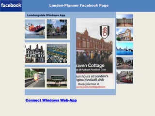 London-Planner Facebook Page
Londonguide Windows App

Windows-App

Connect Windows Web-App

 