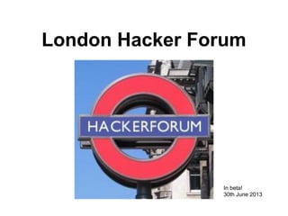London Hacker Forum
In beta!
30th June 2013
 