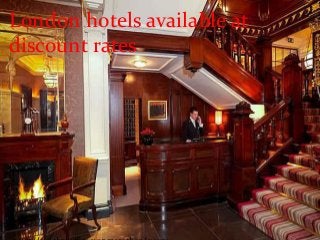London hotels available at
discount rates
 