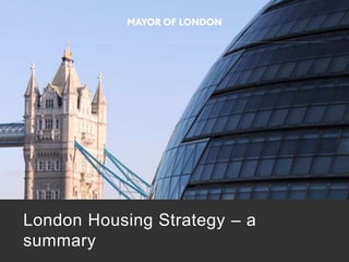London Housing Strategy – a
summary
 