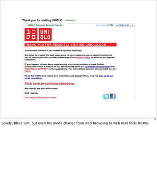 13

Lovely, bless ‘em, but even the mode change from web browsing to web mail feels freaky.
 