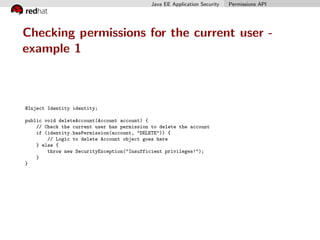Java EE Application Security Permissions API
Checking permissions for the current user -
example 1
@Inject Identity identi...