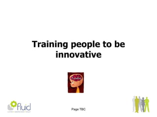 Steps to find the right balance between fostering innovation putting creativity into practice Page TBCUndertaking an innovation health check