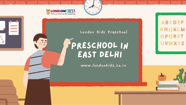 London Kids Preschool
Preschool in
East Delhi
www.londonkids.co.in
 