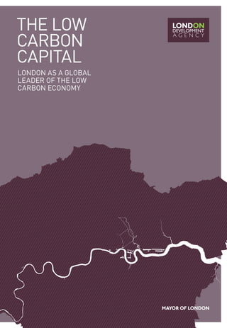 THE LOW
CARBON
CAPITAL
LONdON As A gLOBAL
LEAdER Of THE LOW
CARBON ECONOmy
 