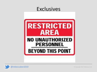 Exclusives




@rebeccalee1010                © Copyright 2013 Chillisauce Ltd
 