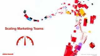 ©2023 Adobe. All Rights Reserved. Adobe Confidential.
©2023 Adobe. All Rights Reserved. Adobe
Confidential.
Scaling Marketing Teams
 