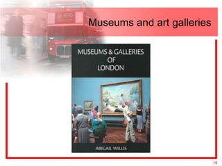 Museums and art galleries




                            16
 