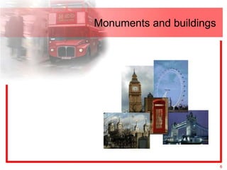 Monuments and buildings




                          6
 