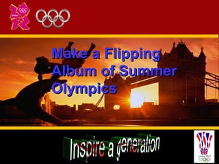 Make a Flipping
Album of Summer
Olympics
 