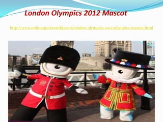London Olympics 2012 Mascot
http://www.onlinesportsworld.com/london-olympics-2012/olympics-mascot.html
 