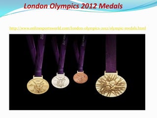 London Olympics 2012 Medals

http://www.onlinesportsworld.com/london-olympics-2012/olympic-medals.html
 