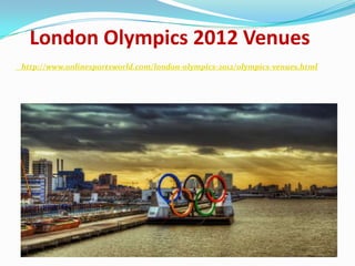 London Olympics 2012 Venues
http://www.onlinesportsworld.com/london-olympics-2012/olympics-venues.html
 