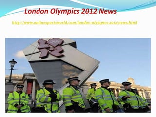 London Olympics 2012 News
http://www.onlinesportsworld.com/london-olympics-2012/news.html
 