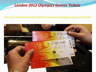 London 2012 Olympics Games Tickets

http://www.onlinesportsworld.com/london-olympics-2012/olympics-games-tickets.html
 