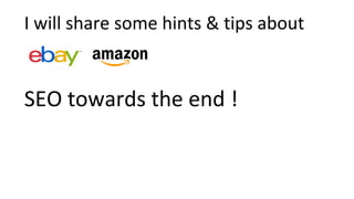 SEO towards the end !
I will share some hints & tips about
 